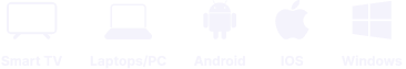 Supported: Smart TV, laptop or PC, Android, iOS and Windows